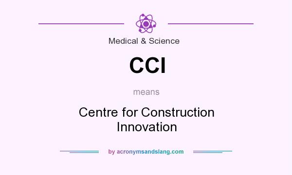 What does CCI mean? It stands for Centre for Construction Innovation