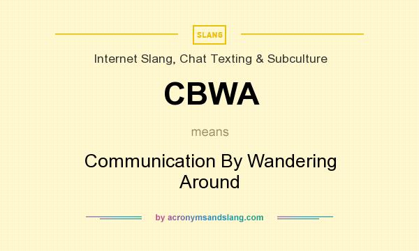 What does CBWA mean? It stands for Communication By Wandering Around