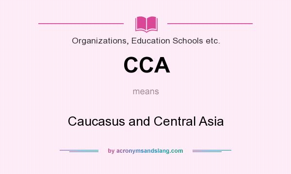 What does CCA mean? It stands for Caucasus and Central Asia