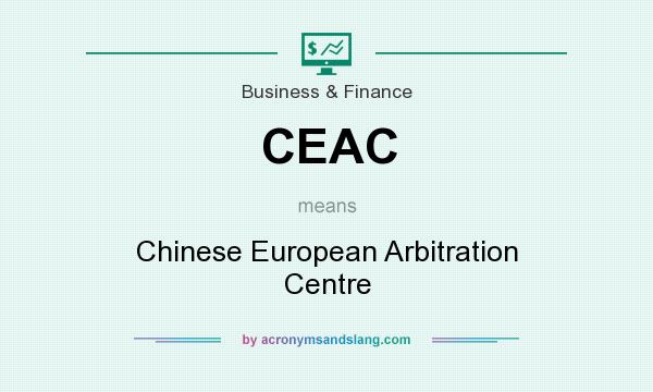 What does CEAC mean? It stands for Chinese European Arbitration Centre