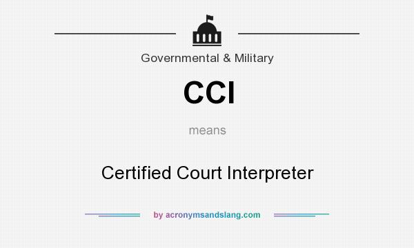 What does CCI mean? It stands for Certified Court Interpreter