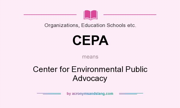 What does CEPA mean? It stands for Center for Environmental Public Advocacy