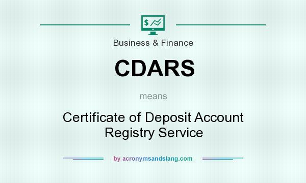 What does CDARS mean? It stands for Certificate of Deposit Account Registry Service