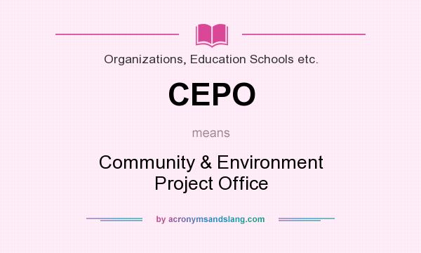 What does CEPO mean? It stands for Community & Environment Project Office