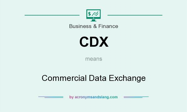 What does CDX mean? It stands for Commercial Data Exchange