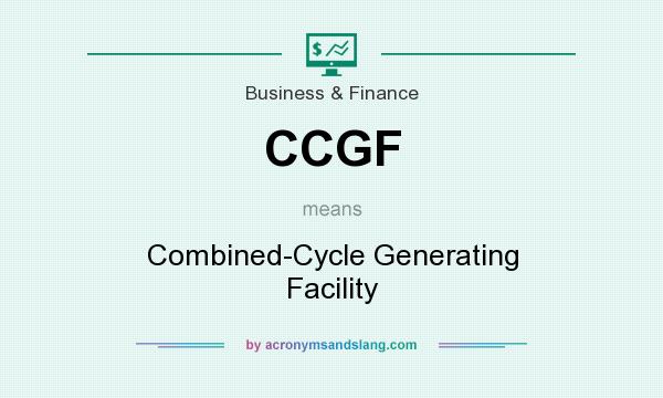 What does CCGF mean? It stands for Combined-Cycle Generating Facility