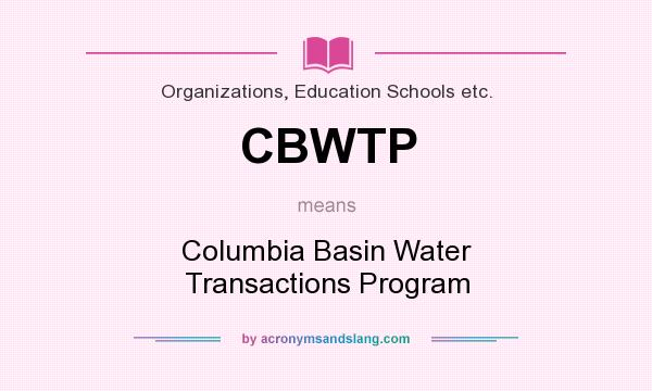 What does CBWTP mean? It stands for Columbia Basin Water Transactions Program