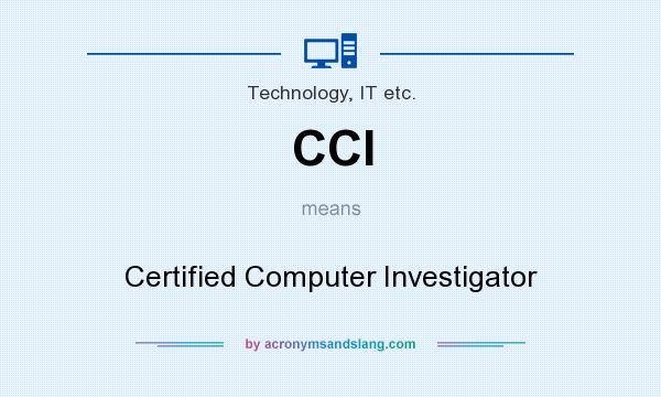 What does CCI mean? It stands for Certified Computer Investigator
