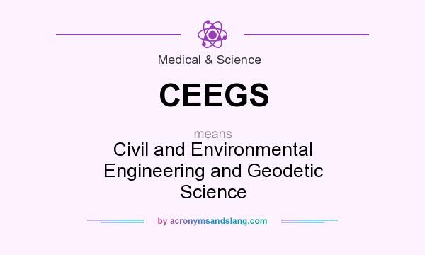 What does CEEGS mean? It stands for Civil and Environmental Engineering and Geodetic Science