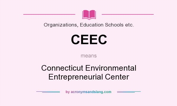 What does CEEC mean? It stands for Connecticut Environmental Entrepreneurial Center