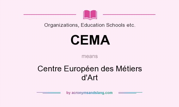 What does CEMA mean? It stands for Centre Européen des Métiers d`Art