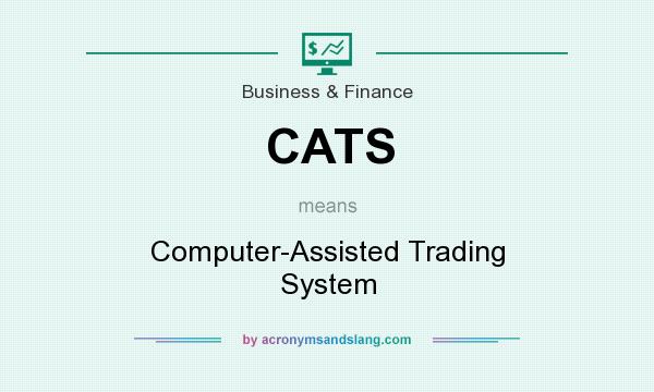What does CATS mean? It stands for Computer-Assisted Trading System