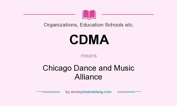 What does CDMA mean? It stands for Chicago Dance and Music Alliance