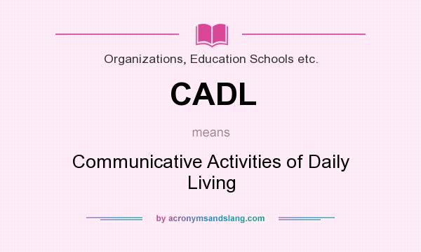 What does CADL mean? It stands for Communicative Activities of Daily Living