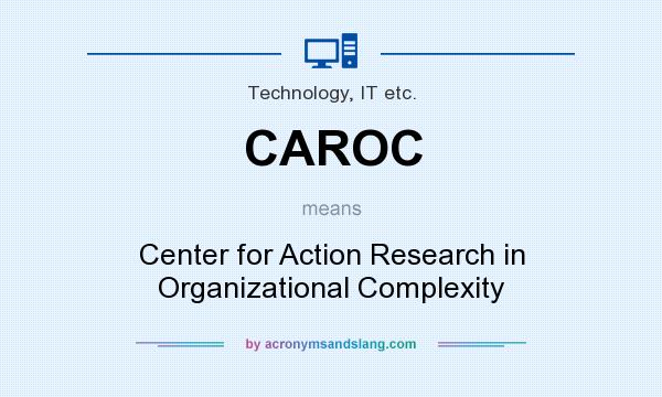 What does CAROC mean? It stands for Center for Action Research in Organizational Complexity