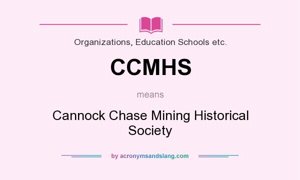 What does CCMHS mean? It stands for Cannock Chase Mining Historical Society