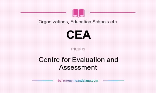 What does CEA mean? It stands for Centre for Evaluation and Assessment