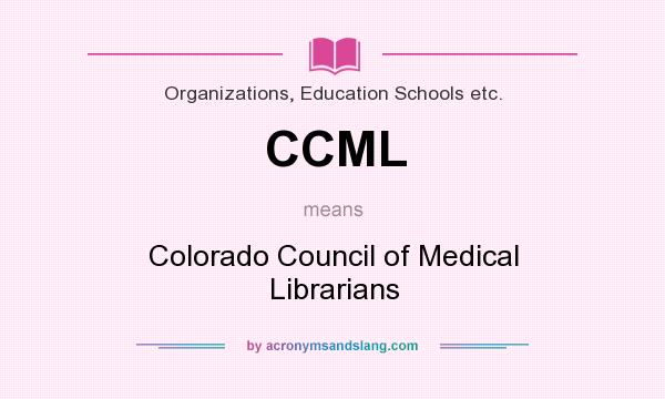 What does CCML mean? It stands for Colorado Council of Medical Librarians