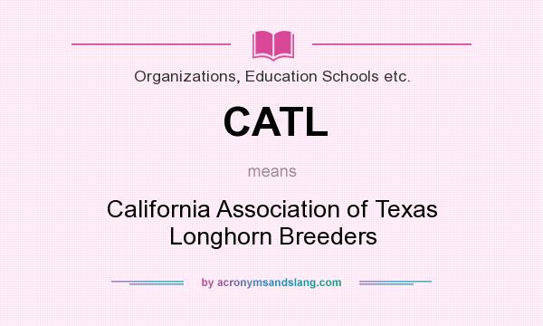What does CATL mean? It stands for California Association of Texas Longhorn Breeders