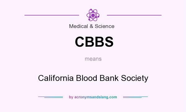 What does CBBS mean? It stands for California Blood Bank Society