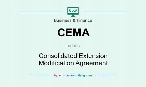 What does CEMA mean? It stands for Consolidated Extension Modification Agreement