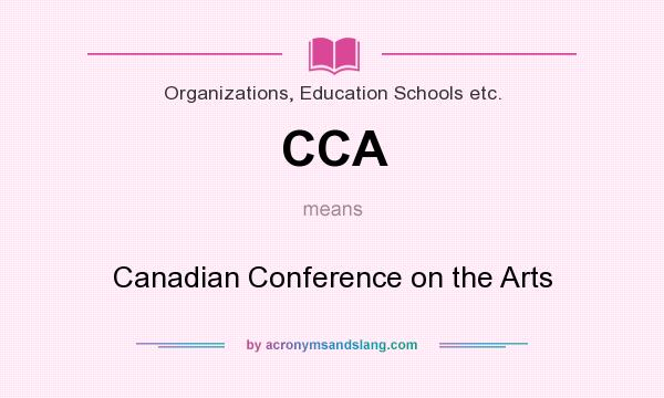 What does CCA mean? It stands for Canadian Conference on the Arts