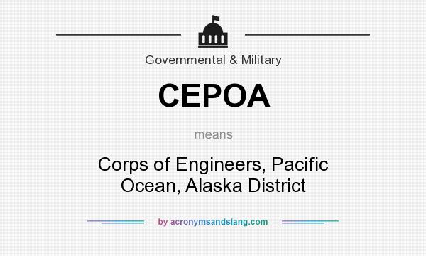 What does CEPOA mean? It stands for Corps of Engineers, Pacific Ocean, Alaska District