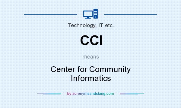 What does CCI mean? It stands for Center for Community Informatics