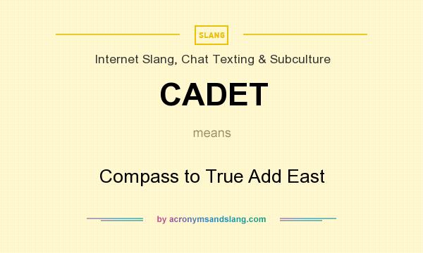 What does CADET mean? It stands for Compass to True Add East