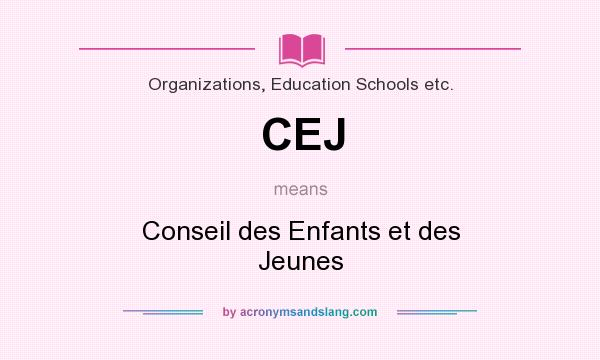 What does CEJ mean? It stands for Conseil des Enfants et des Jeunes