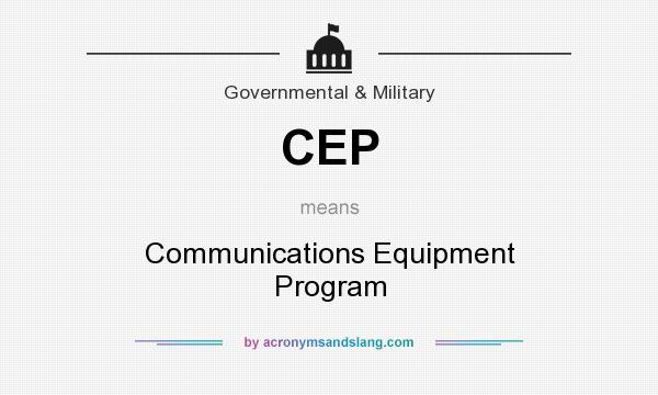 What does CEP mean? It stands for Communications Equipment Program