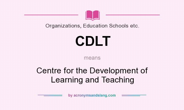 What does CDLT mean? It stands for Centre for the Development of Learning and Teaching