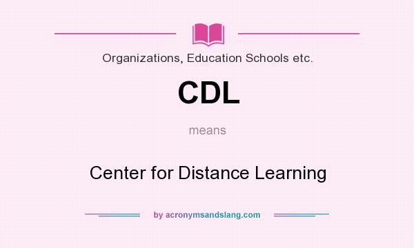 What does CDL mean? It stands for Center for Distance Learning
