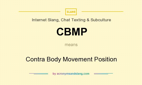What does CBMP mean? It stands for Contra Body Movement Position