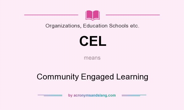What does CEL mean? It stands for Community Engaged Learning