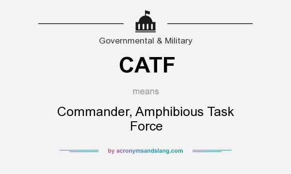 What does CATF mean? It stands for Commander, Amphibious Task Force