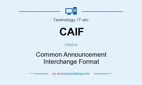 What does CAIF mean? It stands for Common Announcement Interchange Format