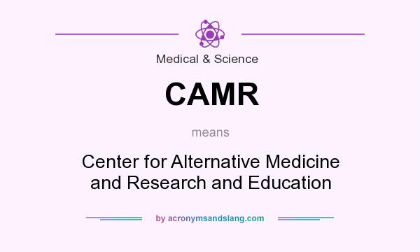 What does CAMR mean? It stands for Center for Alternative Medicine and Research and Education