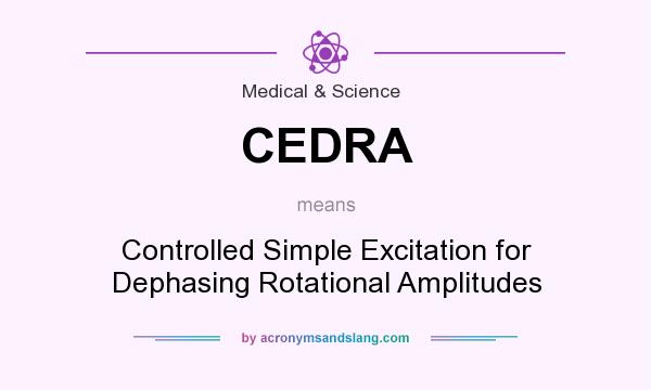 What does CEDRA mean? It stands for Controlled Simple Excitation for Dephasing Rotational Amplitudes