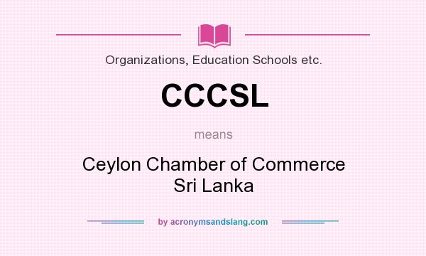 What does CCCSL mean? It stands for Ceylon Chamber of Commerce Sri Lanka