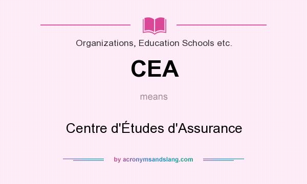 What does CEA mean? It stands for Centre d`Études d`Assurance