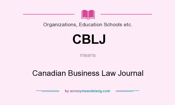 What does CBLJ mean? It stands for Canadian Business Law Journal