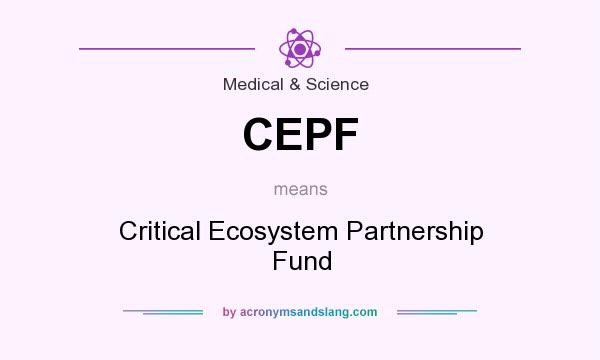 What does CEPF mean? It stands for Critical Ecosystem Partnership Fund