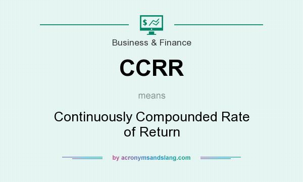 What does CCRR mean? It stands for Continuously Compounded Rate of Return