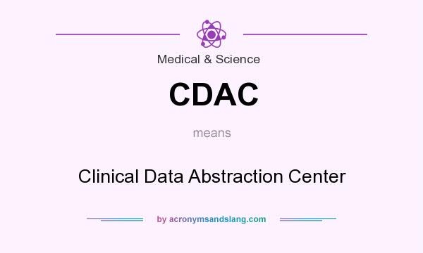 What does CDAC mean? It stands for Clinical Data Abstraction Center