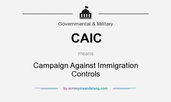What does CAIC mean? It stands for Campaign Against Immigration Controls