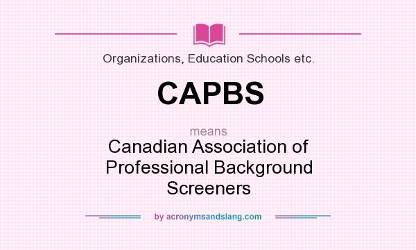 What does CAPBS mean? It stands for Canadian Association of Professional Background Screeners