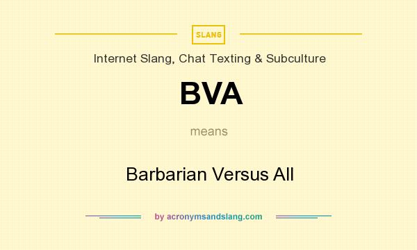 What does BVA mean? It stands for Barbarian Versus All