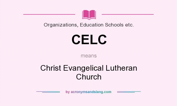 What does CELC mean? It stands for Christ Evangelical Lutheran Church