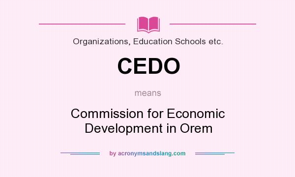 What does CEDO mean? It stands for Commission for Economic Development in Orem